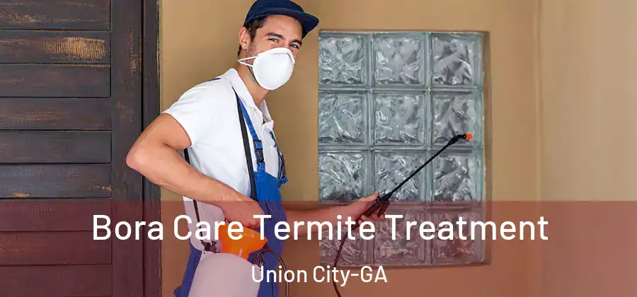 Bora Care Termite Treatment Union City-GA