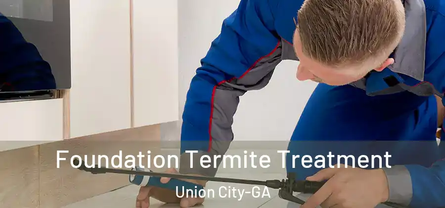 Foundation Termite Treatment Union City-GA