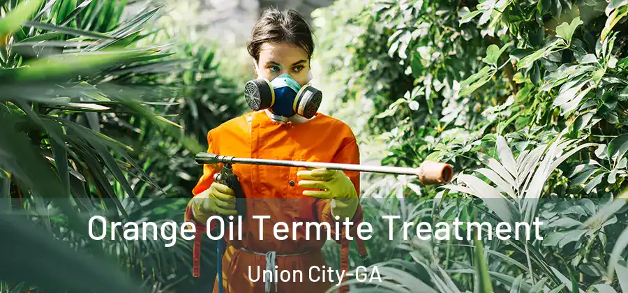 Orange Oil Termite Treatment Union City-GA
